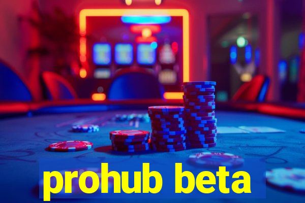 prohub beta